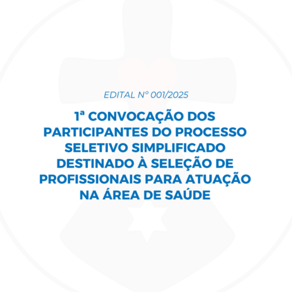 1ª CONVOCAÇÃO - EDITAL 001/2025 - PROCESSO SELETIVO SIMPLIFICADO
