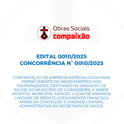 EDITAL 0010/2025 - CONTRATAÇÃO DE EMPRESA PARA FORNECIMENTO DE MEDICAMENTOS NÃO PADRONIZADOS